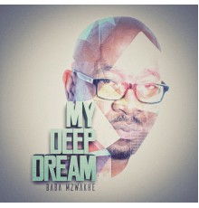 Baba Mzwakhe - My Deep Dream