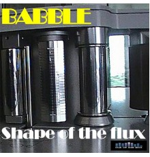 Babble - Shape of the Flux