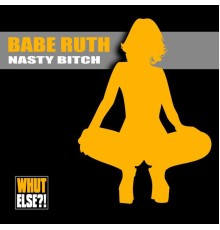 Babe Ruth - Nasty Bitch