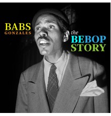Babs Gonzales - The Bebop Story