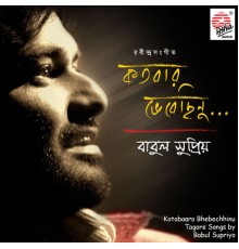 Babul Supriyo - Katobaro Bhebechhinu