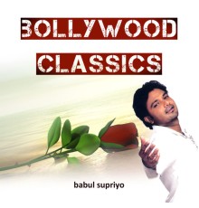 Babul Supriyo - Bollywood Classics