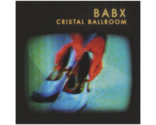 Babx - Cristal Ballroom