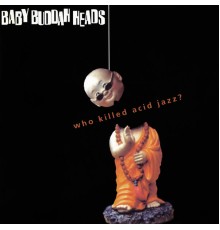 Baby Buddha Heads - Who Killed Acid Jazz?