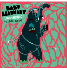 Baby Elephant - Turn My Teeth Up! - The Mental-Instroz