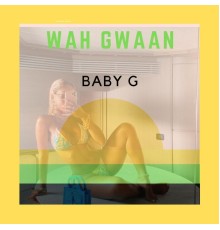Baby G - Wah Gwaan