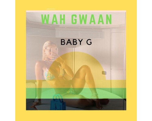 Baby G - Wah Gwaan