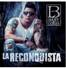 Baby Lores - La Reconquista