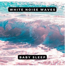 Baby Sleep - White Noise Waves For Baby Sleep