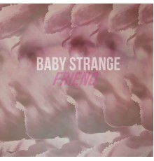 Baby Strange - Friend