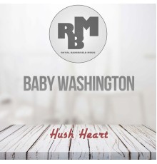 Baby Washington - Hush Heart