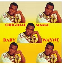 Baby Wayne - Original Mama