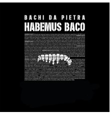 Bachi Da Pietra - Habemus baco