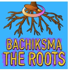 Bachiksma - The Roots