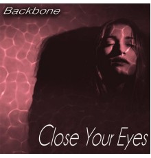 Backbone - Close Your Eyes