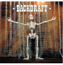 Backdraft - Here to Save You All