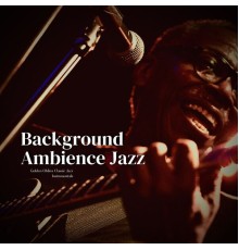 Background Ambience Jazz - Golden Oldies Classic Jazz Instrumentals