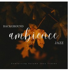 Background Ambience Jazz - Comforting Autumn Jazz Tracks