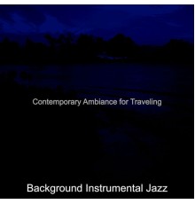 Background Instrumental Jazz - Contemporary Ambiance for Traveling