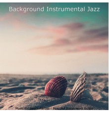 Background Instrumental Jazz - Music for Beach Parties - Peaceful Bossa Nova Guitar
