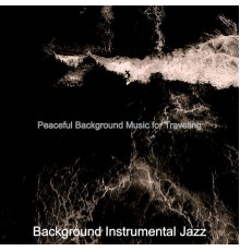 Background Instrumental Jazz - Peaceful Background Music for Traveling