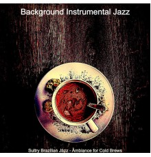 Background Instrumental Jazz - Sultry Brazilian Jazz - Ambiance for Cold Brews