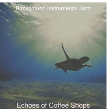 Background Instrumental Jazz - Echoes of Coffee Shops