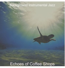 Background Instrumental Jazz - Echoes of Coffee Shops
