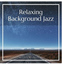 Background Instrumental Jazz, Good Morning Jazz Cafe, Sunday Morning Jazz Playlist, AP - Relaxing Background Jazz