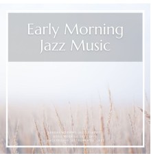Background Instrumental Jazz, Sunday Morning Jazz Playlist, Good Morning Jazz Cafe, AP - Early Morning Jazz Music