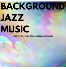 Background Jazz Music - A Perfect Selection of Background Jazz Music