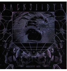 Backslider - Backslider - Psychic Rot