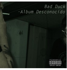 Bad Duck - Album Desconocido