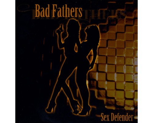 Bad Fathers - Sex Defender