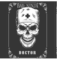 Bad Ninja - Doctor