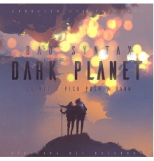 Bad Syntax - Dark Planet