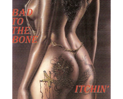 Bad To The Bone - Itchin'