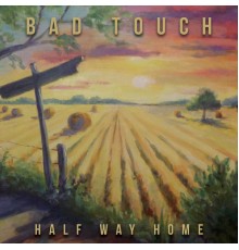 Bad Touch - Half Way Home