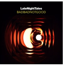 Badbadnotgood - Late Night Tales: BADBADNOTGOOD