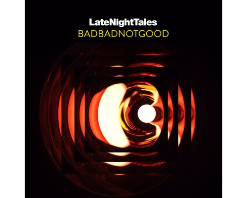 Badbadnotgood - Late Night Tales: BADBADNOTGOOD