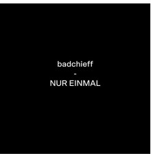 Badchieff - NUR EINMAL