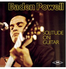 Baden Powell - Solitude On Guitar