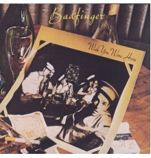 Badfinger - Wish You Were Here