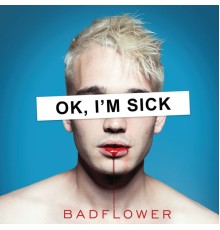 Badflower - OK, I'M SICK