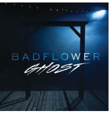 Badflower - Ghost