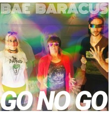 Bae Baracus - Go No Go