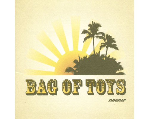 Bag of Toys - Nooner