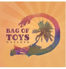 Bag of Toys - Wrecked