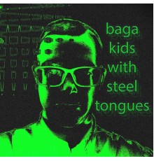 Baga - Kids With Steel Tongues