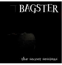 Bagster - The Secret Sessions